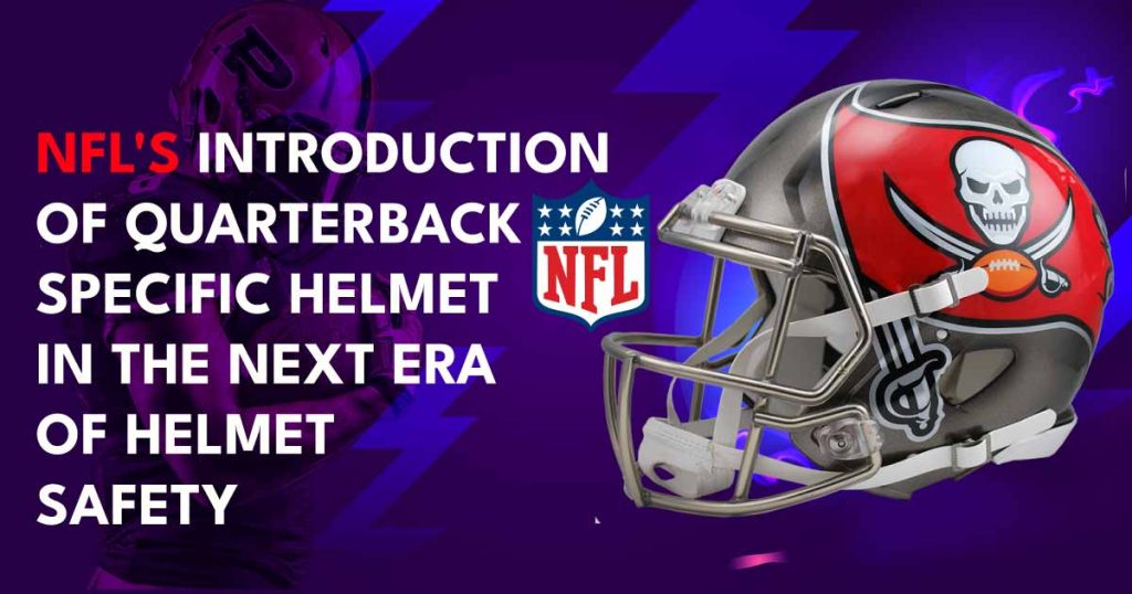 NFL introduction of a quarterback specific helmet in the next era of helmet safety